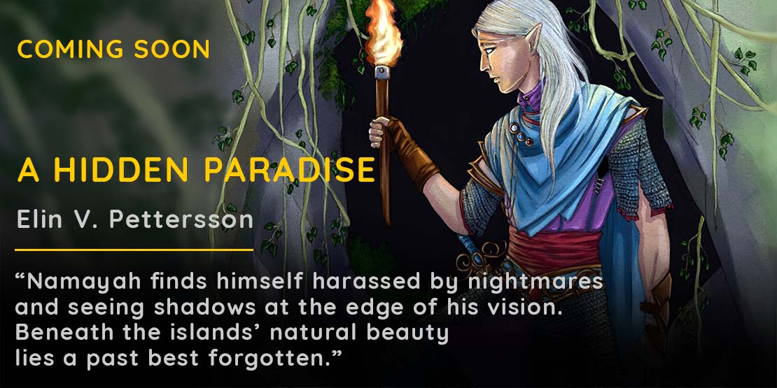 A Hidden Paradise - Coming soon. "Namaya finds himself harassed by nightmares and seeing shadows at the edge of his vision. Beneath the islands' natural beauty lies a past best forgotten."