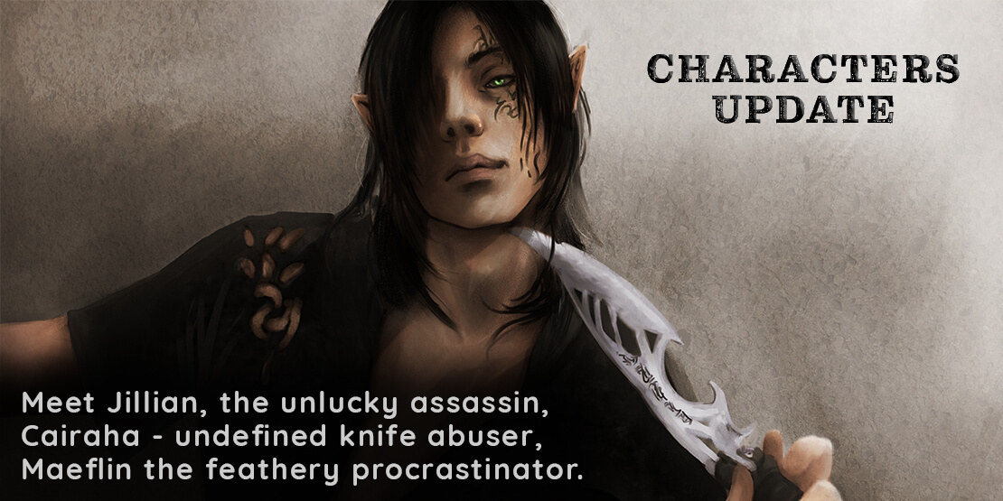 Meet Jillian - the unlucky assassin, Cairaha - undefined knife abused, Maeflin - the feathery procrastinator.